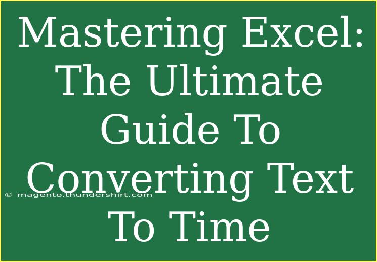 Mastering Excel: The Ultimate Guide To Converting Text To Time