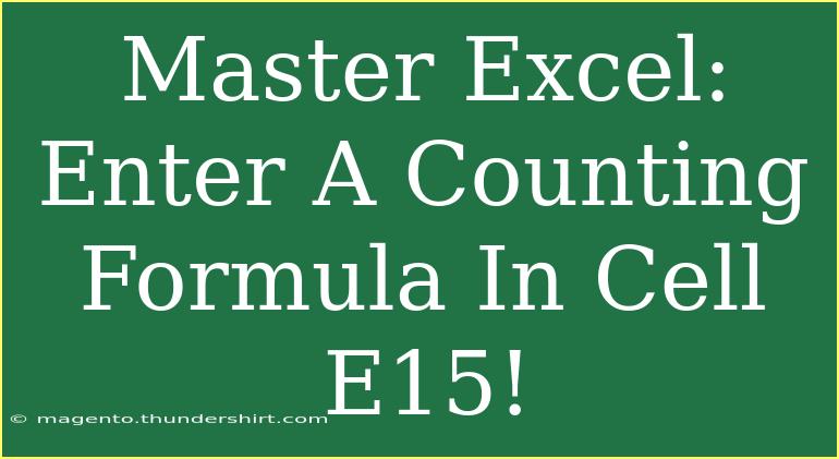 Master Excel: Enter A Counting Formula In Cell E15!