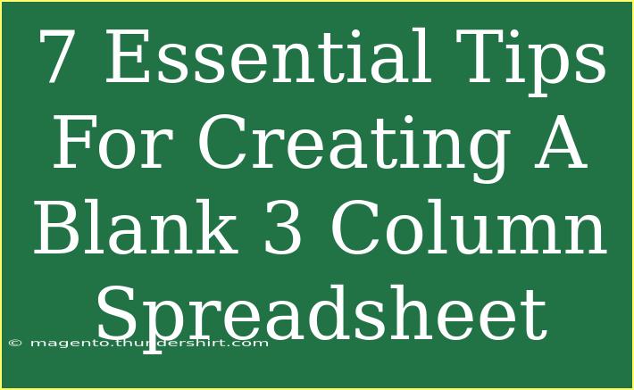 7 Essential Tips For Creating A Blank 3 Column Spreadsheet