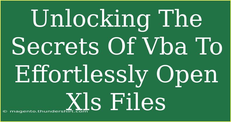 Unlocking The Secrets Of Vba To Effortlessly Open Xls Files