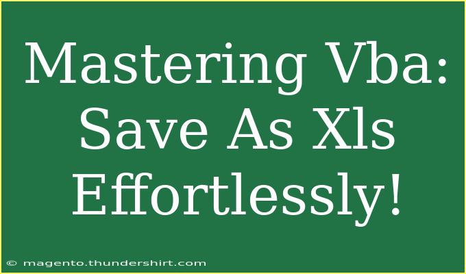 Mastering Vba: Save As Xls Effortlessly!