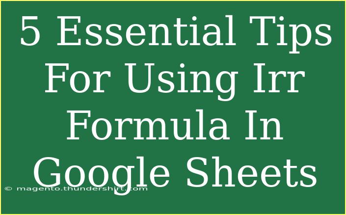 5 Essential Tips For Using Irr Formula In Google Sheets