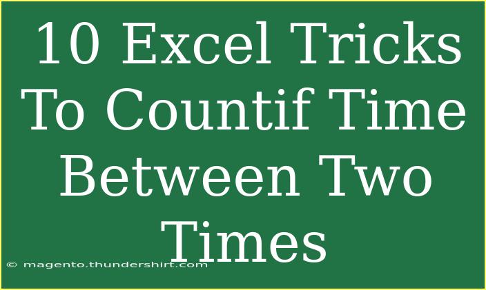 10 Excel Tricks To Countif Time Between Two Times