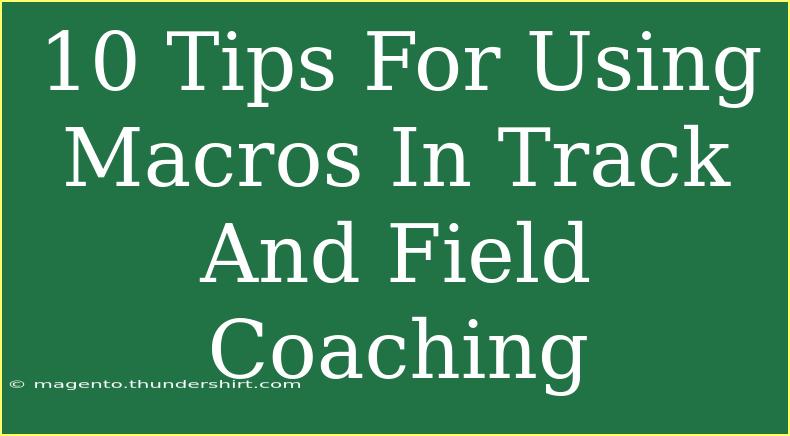 10 Tips For Using Macros In Track And Field Coaching