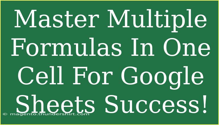 Master Multiple Formulas In One Cell For Google Sheets Success!