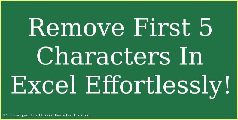 Remove First 5 Characters In Excel Effortlessly!