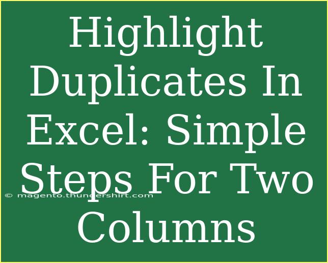 Highlight Duplicates In Excel: Simple Steps For Two Columns