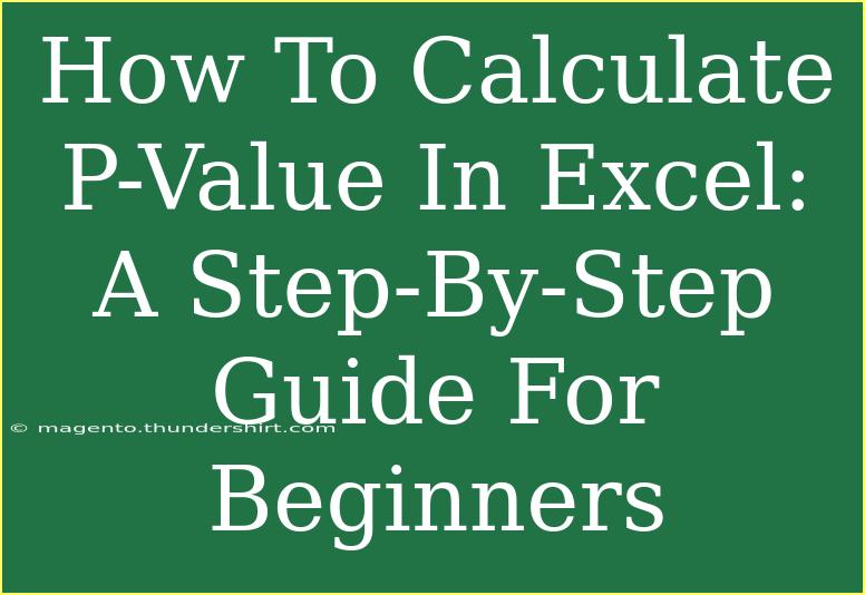 How To Calculate P-Value In Excel: A Step-By-Step Guide For Beginners