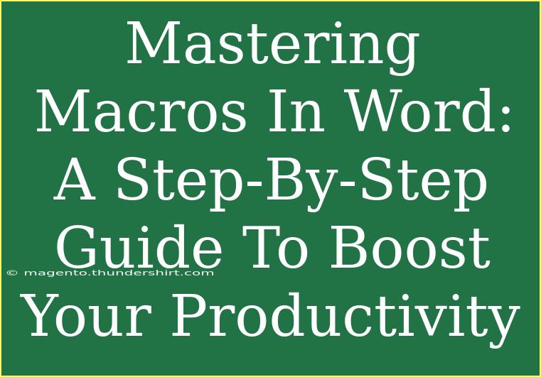 Mastering Macros In Word: A Step-By-Step Guide To Boost Your Productivity