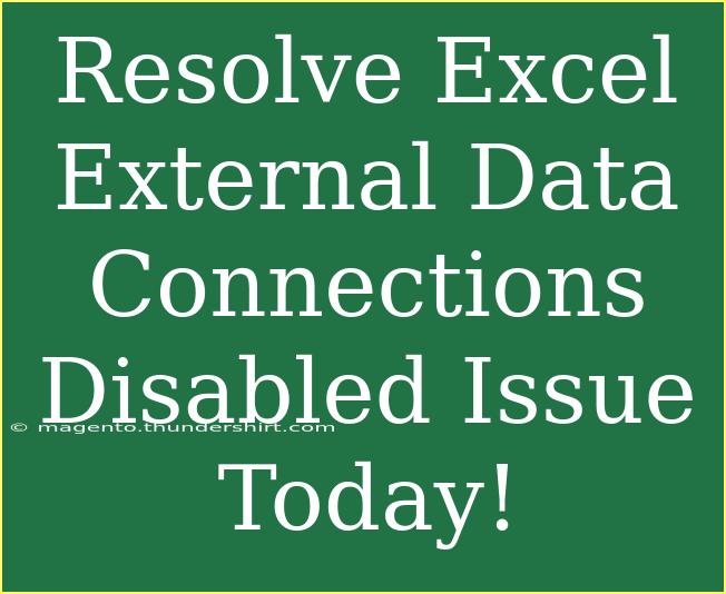 Resolve Excel External Data Connections Disabled Issue Today!