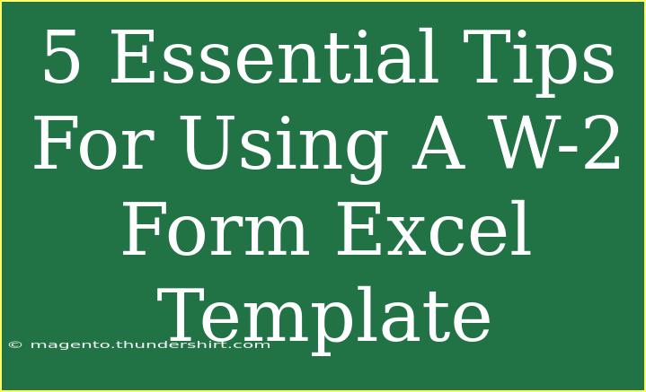 5 Essential Tips For Using A W-2 Form Excel Template