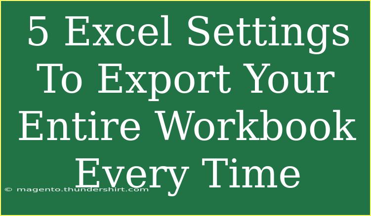 5 Excel Settings To Export Your Entire Workbook Every Time