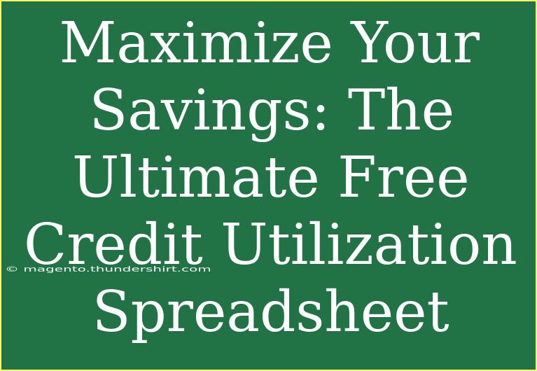 Maximize Your Savings: The Ultimate Free Credit Utilization Spreadsheet