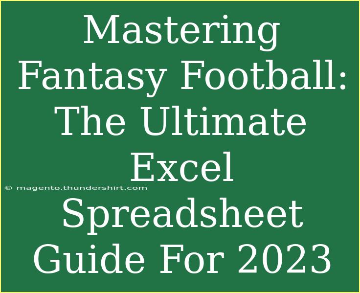 Mastering Fantasy Football: The Ultimate Excel Spreadsheet Guide For 2023