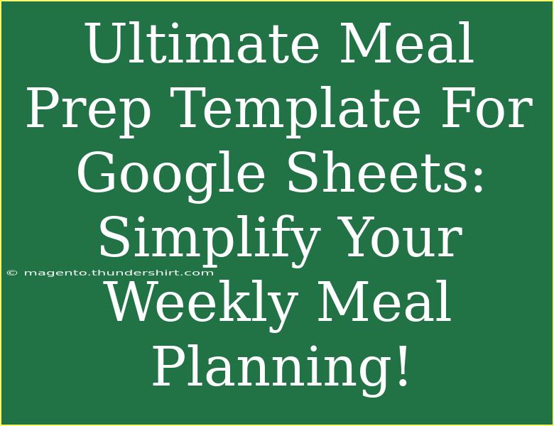 Ultimate Meal Prep Template For Google Sheets: Simplify Your Weekly Meal Planning!