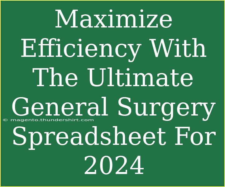 Maximize Efficiency With The Ultimate General Surgery Spreadsheet For 2024