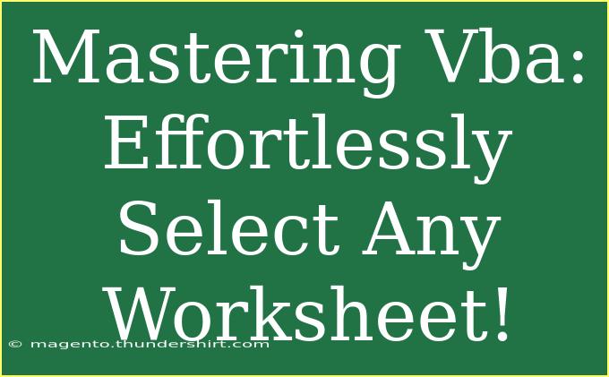 Mastering Vba: Effortlessly Select Any Worksheet!