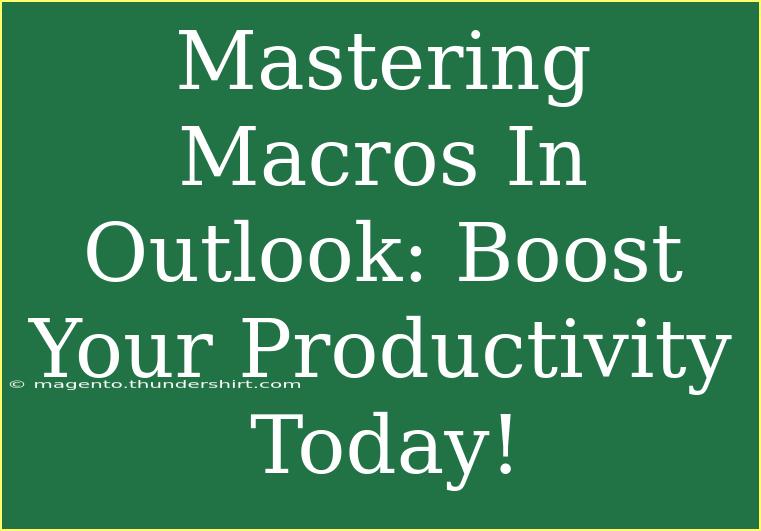 Mastering Macros In Outlook: Boost Your Productivity Today!