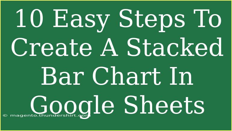 10 Easy Steps To Create A Stacked Bar Chart In Google Sheets