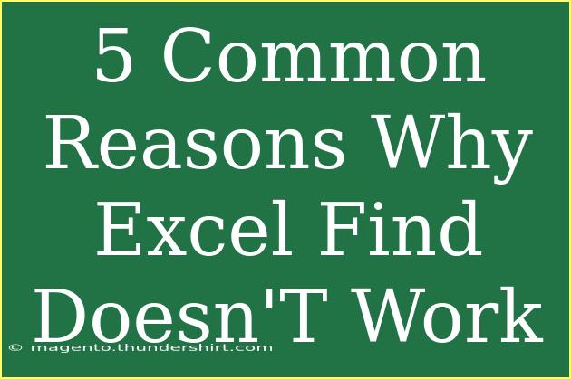 5 Common Reasons Why Excel Find Doesn'T Work