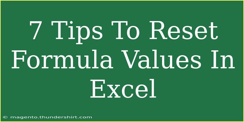 7 Tips To Reset Formula Values In Excel