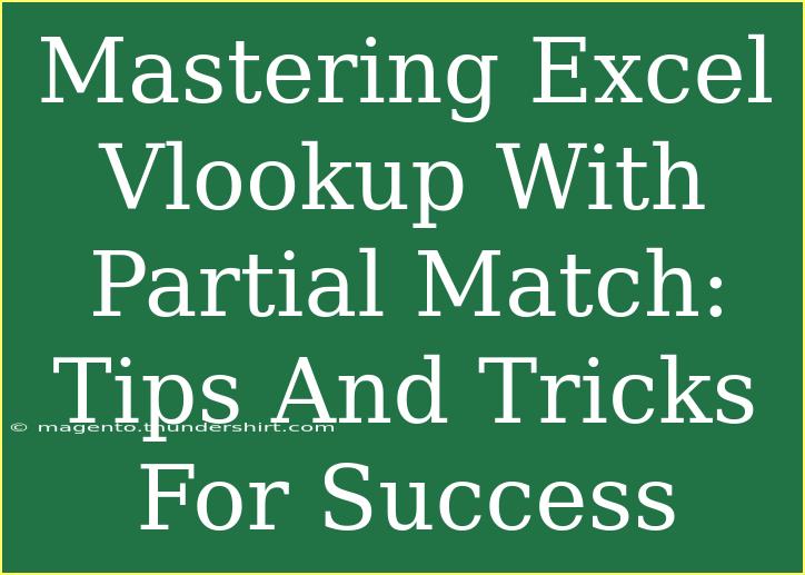 Mastering Excel Vlookup With Partial Match: Tips And Tricks For Success