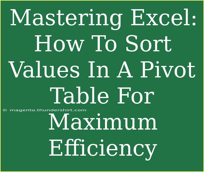 Mastering Excel: How To Sort Values In A Pivot Table For Maximum Efficiency