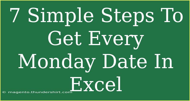 7 Simple Steps To Get Every Monday Date In Excel