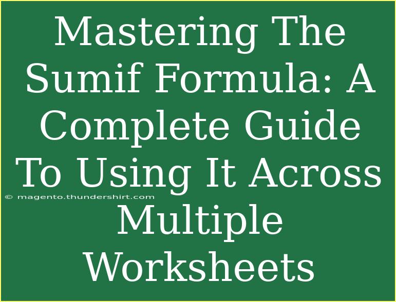 Mastering The Sumif Formula: A Complete Guide To Using It Across Multiple Worksheets