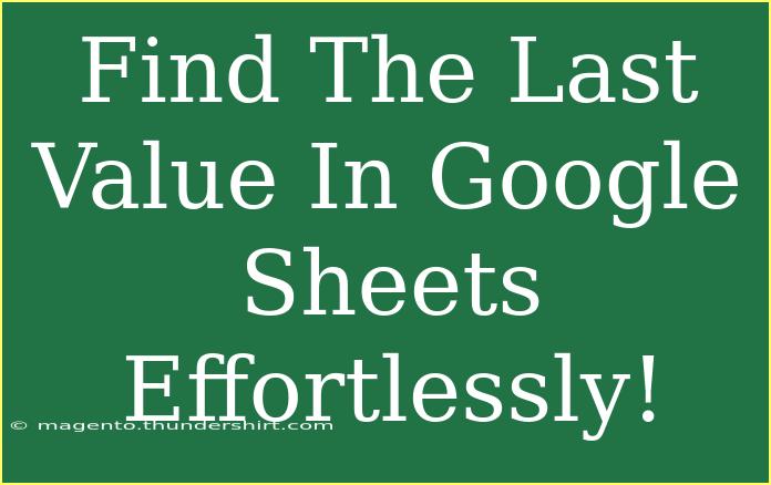 Find The Last Value In Google Sheets Effortlessly!