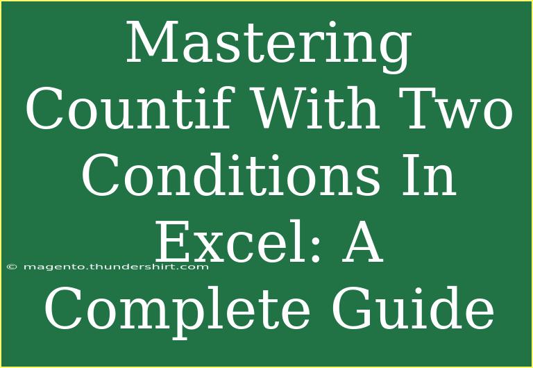 Mastering Countif With Two Conditions In Excel: A Complete Guide