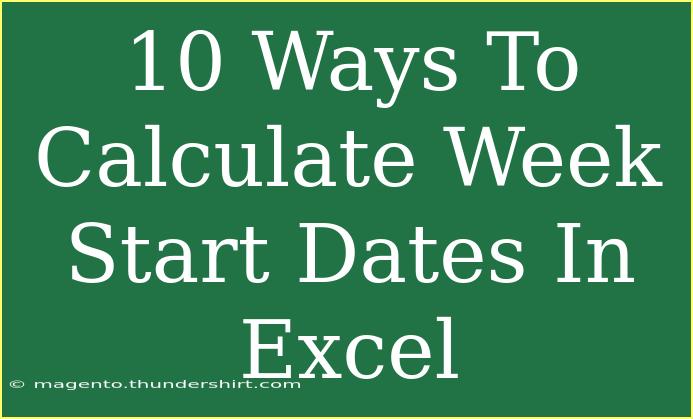 10 Ways To Calculate Week Start Dates In Excel