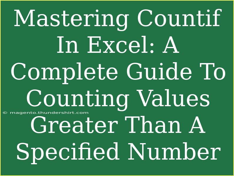 Mastering Countif In Excel: A Complete Guide To Counting Values Greater Than A Specified Number