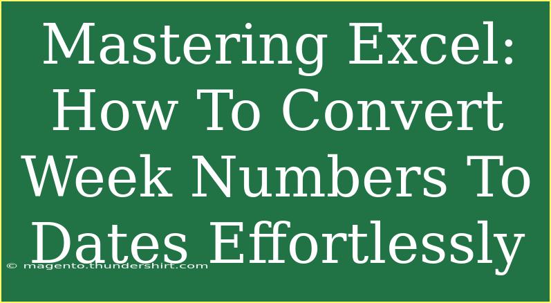 Mastering Excel: How To Convert Week Numbers To Dates Effortlessly