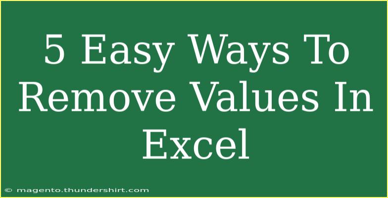 5 Easy Ways To Remove Values In Excel