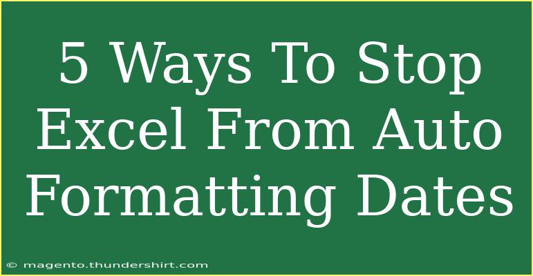 5 Ways To Stop Excel From Auto Formatting Dates