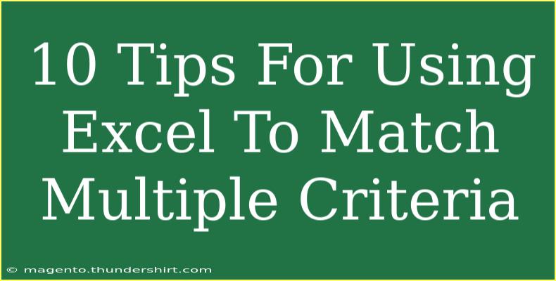 10 Tips For Using Excel To Match Multiple Criteria