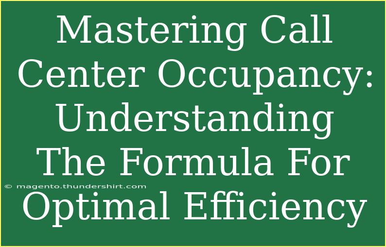 Mastering Call Center Occupancy: Understanding The Formula For Optimal Efficiency