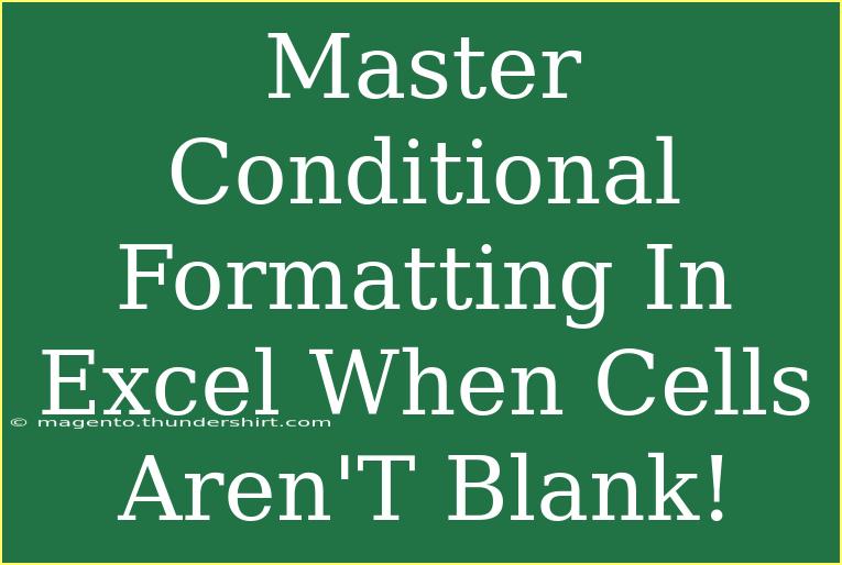 Master Conditional Formatting In Excel When Cells Aren'T Blank!