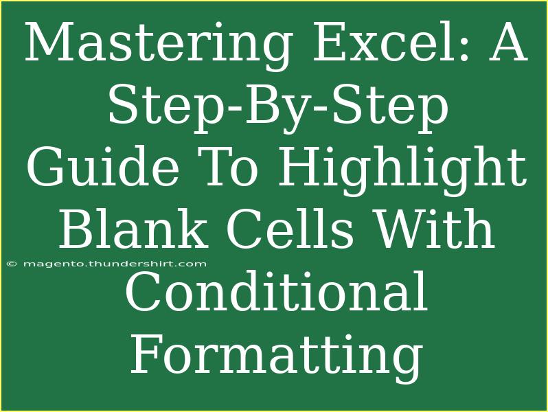 Mastering Excel: A Step-By-Step Guide To Highlight Blank Cells With Conditional Formatting