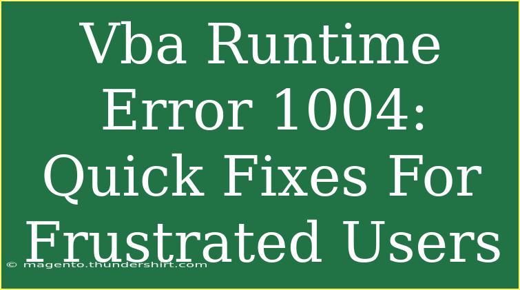 Vba Runtime Error 1004: Quick Fixes For Frustrated Users