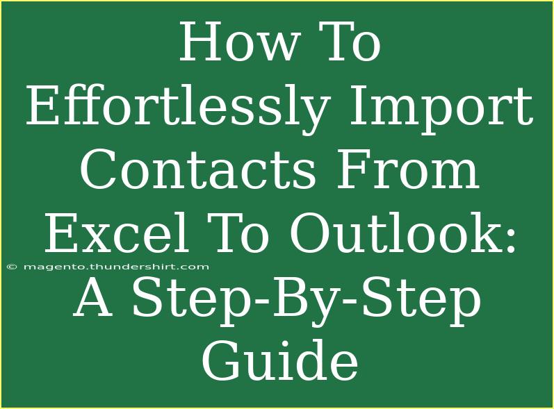 How To Effortlessly Import Contacts From Excel To Outlook: A Step-By-Step Guide