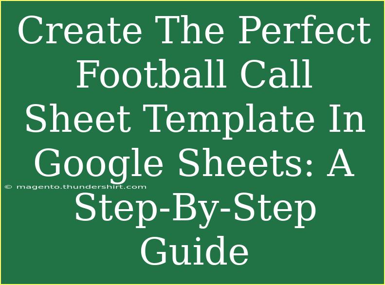 Create The Perfect Football Call Sheet Template In Google Sheets: A Step-By-Step Guide