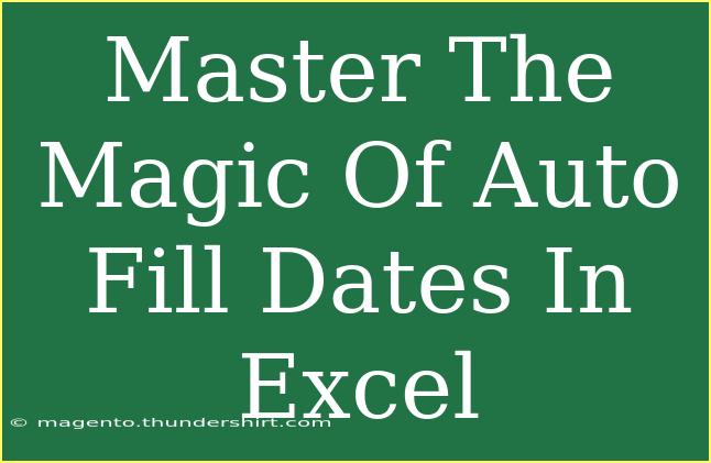 Master The Magic Of Auto Fill Dates In Excel