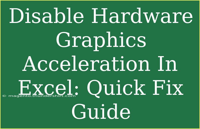 Disable Hardware Graphics Acceleration In Excel: Quick Fix Guide