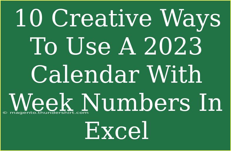 10 Creative Ways To Use A 2023 Calendar With Week Numbers In Excel