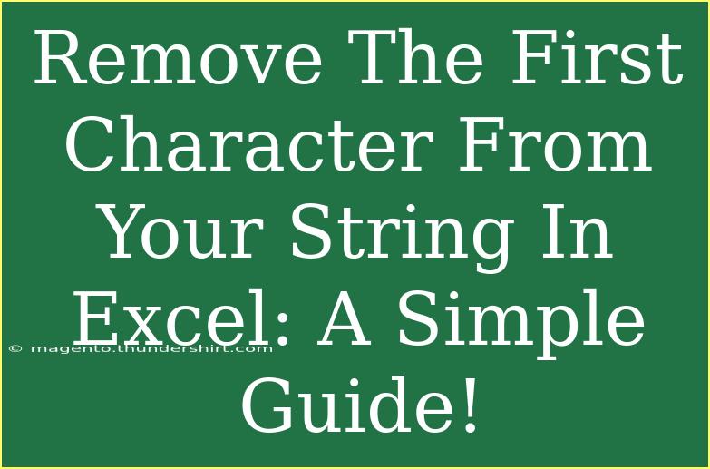 Remove The First Character From Your String In Excel: A Simple Guide!