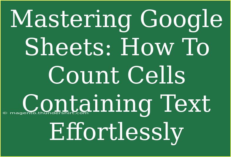 Mastering Google Sheets: How To Count Cells Containing Text Effortlessly