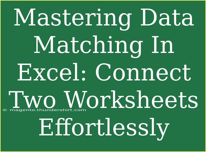 Mastering Data Matching In Excel: Connect Two Worksheets Effortlessly