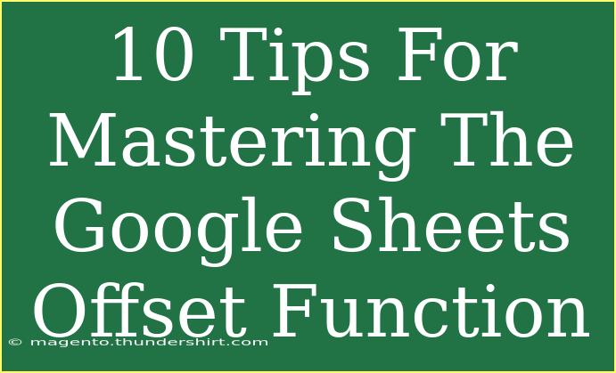 10 Tips For Mastering The Google Sheets Offset Function